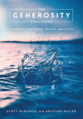 The Generosity Challenge: 28 Days of Gratitude, Prayer, and Faith - McKenzie, Scott, and Miller, Kristine