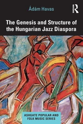 The Genesis and Structure of the Hungarian Jazz Diaspora - Havas, dm