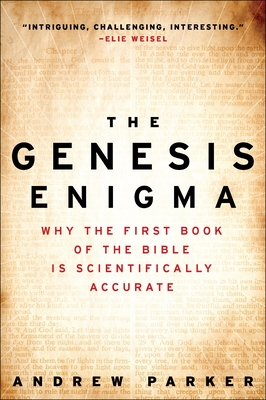 The Genesis Enigma: Why the First Book of the Bible Is Scientifically Accurate - Parker, Andrew