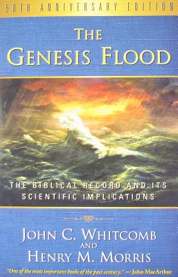 The Genesis Flood: The Biblical Record and Its Scientific Implications - Morris, Henry M, and Whitcomb, John C
