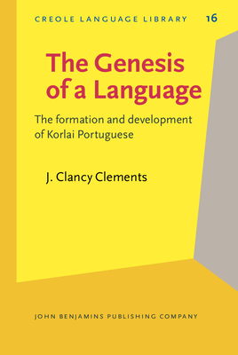 The genesis of a language : the formation and development of Korlai Portuguese - Clements, J. Clancy