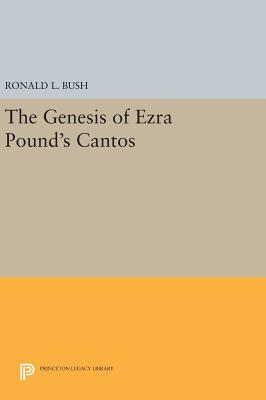 The Genesis of Ezra Pound's CANTOS - Bush, Ronald L.