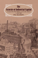 The Genesis of Industrial Capital: A Study of West Riding Wool Textile Industry, C.1750-1850
