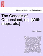 The Genesis of Queensland, etc. [With maps, etc.] - Russell, Henry