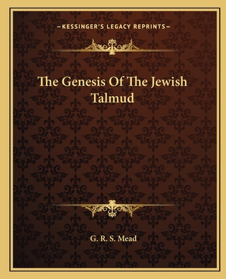 The Genesis Of The Jewish Talmud - Mead, G R S