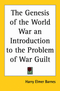 The Genesis of the World War an Introduction to the Problem of War Guilt