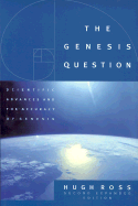 The Genesis Question: Scientific Advances and the Accuracy of Genesis - Ross, Hugh