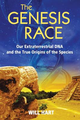 The Genesis Race: Our Extraterrestrial DNA and the True Origins of the Species - Hart, Will