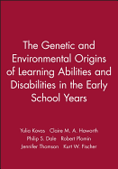 The Genetic and Environmental Origins of Learning Abilities and Disabilities in the Early School Years