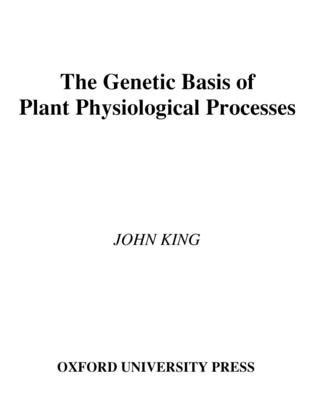 The Genetic Basis of Plant Physiological Processes - King, John