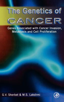 The Genetics of Cancer: Genes Associated with Cancer Invasion, Metastasis and Cell Proliferation - Sherbet, Gajanan V, and Lakshmi, M S