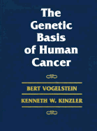 The Genetics of Cancer - Vogelstein, Bert, and Wonsiewicz, Martin (Editor), and Kinzler, Kenneth W, PhD