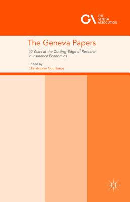 The Geneva Papers: 40 Years at the Cutting Edge of Research in Insurance Economics - Courbage, Christophe (Editor)