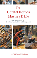 The Genital Herpes Mastery Bible: Your Blueprint for Complete Genital Herpes Management