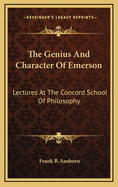 The Genius and Character of Emerson: Lectures at the Concord School of Philosophy