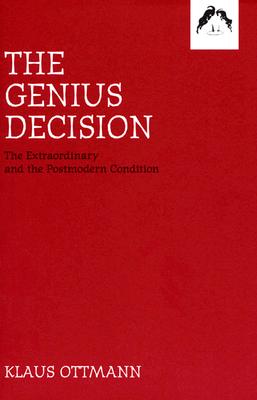 The Genius Decision: The Extraordinary and the Postmodern Condition - Ottmann, Klaus