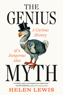 The Genius Myth: A Curious History of a Dangerous Idea
