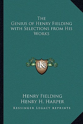 The Genius of Henry Fielding with Selections from His Works - Fielding, Henry, and Harper, Henry H (Introduction by)