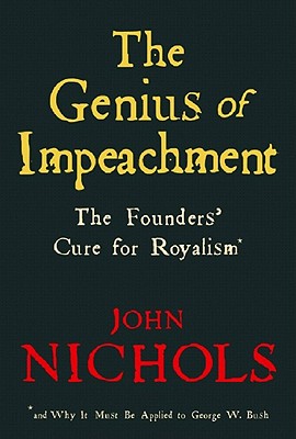 The Genius of Impeachment: The Founders' Cure for Royalism - Nichols, John