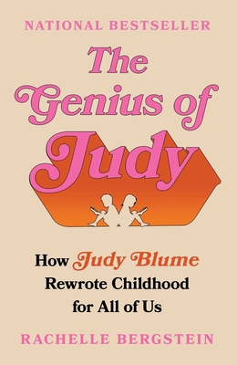 The Genius of Judy: How Judy Blume Rewrote Childhood for All of Us - Bergstein, Rachelle