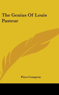 The Genius Of Louis Pasteur - Compton, Piers