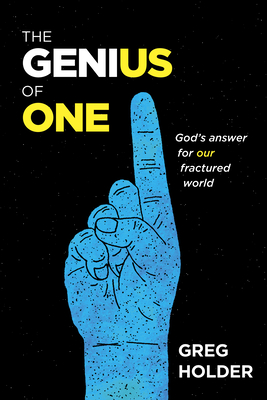 The Genius of One: God's Answer for Our Fractured World - Holder, Greg