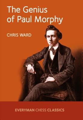 The Genius of Paul Morphy - Ward, Chris