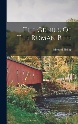 The Genius Of The Roman Rite - Bishop, Edmund