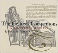 The Genteel Companion: A Recorder Recital - Jakob Lindberg (archlute); Mark Caudle (viola da gamba); Mark Caudle (cello); Monica Huggett (violin);...