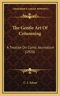 The Gentle Art of Columning: A Treatise on Comic Journalism (1920)