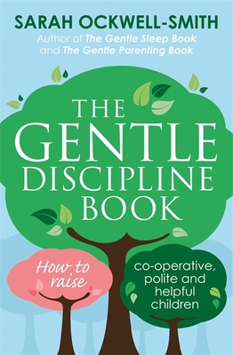 The Gentle Discipline Book: How to raise co-operative, polite and helpful children - Ockwell-Smith, Sarah