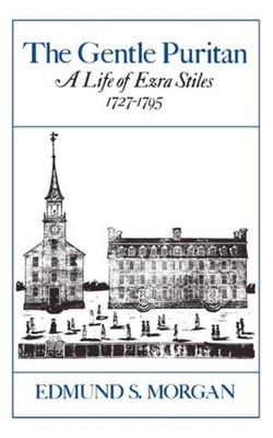 The Gentle Puritan: A Life of Ezra Stiles 1727-1795 - Morgan, Edmund S, Professor