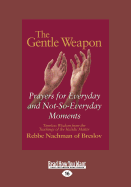 The Gentle Weapon: Prayers for Everyday and Not-So-Everyday Moments : Timeless Wisdom from the Teachings of the Hasidic Master, Rebbe Nachman of Breslov