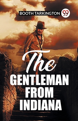 The Gentleman From Indiana - Tarkington, Booth