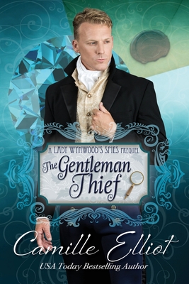 The Gentleman Thief: Lady Wynwood's Spies series prequel novella - Elliot, Camille