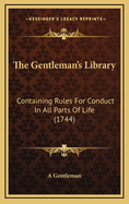 The Gentleman's Library: Containing Rules for Conduct in All Parts of Life (1744)
