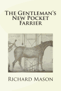 The Gentleman's New Pocket Farrier - Mason, Richard