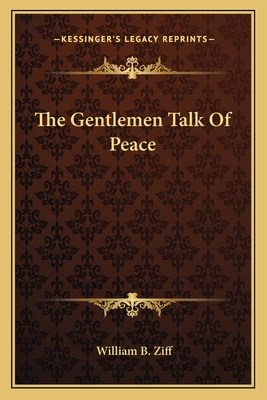 The Gentlemen Talk Of Peace - Ziff, William B