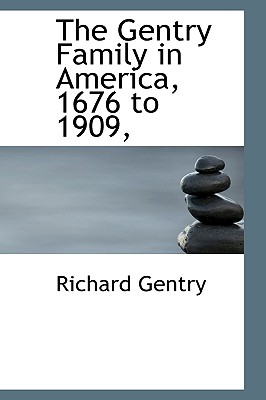 The Gentry Family in America, 1676 to 1909, - Gentry, Richard, Dr.