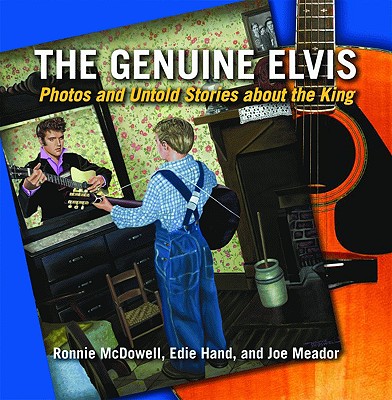 The Genuine Elvis: Photos and Untold Stories about the King - McDowell, Ronnie, and Hand, Edie, and Meador, Joe