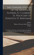 The Genuine Epistles of the Apostolic Fathers, St. Clement, St. Polycarp, St. Ignatius, St. Barnabas; the Shepherd of Hermas, and the Martyrdoms of St. Ignatius and St. Polycarp, Written by Those Who Were Present at Their Sufferings..