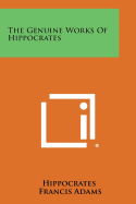 The Genuine Works of Hippocrates