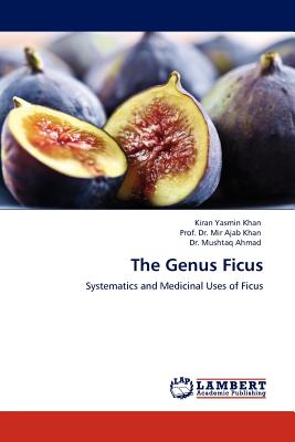 The Genus Ficus - Khan, Kiran Yasmin, and Ajab Khan, Prof Mir, Dr., and Ahmad, Mushtaq, Dr.