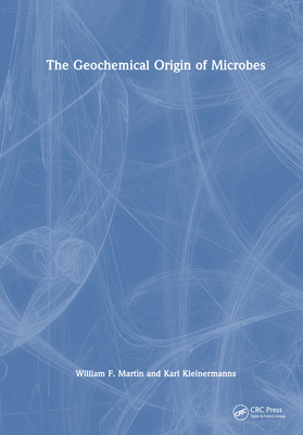 The Geochemical Origin of Microbes - Martin, William F, and Kleinermanns, Karl