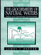 The Geochemistry of Natural Waters: Surface and Groundwater Environments - Drever, James I