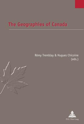 The Geographies of Canada - Jaumain, Serge (Editor), and Tremblay, Rmy (Editor), and Chicoine, Hugues (Editor)