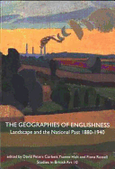 The Geographies of Englishness: Landscape and the National Past, 1880-1940