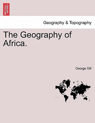 The Geography of Africa. - Gill, George, Dr.