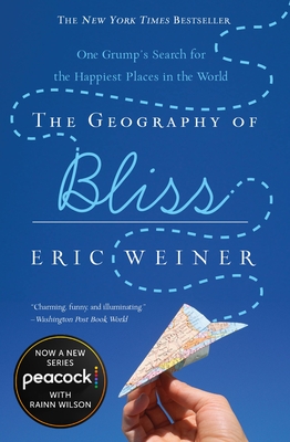 The Geography of Bliss: One Grump's Search for the Happiest Places in the World - Weiner, Eric