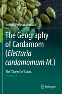 The Geography of Cardamom (Elettaria Cardamomum M.): The "queen" of Spices - Volume 2